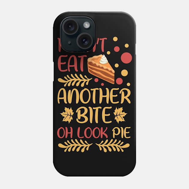 Thanksgiving I Can't Eat Another Bite Oh Look Pie Phone Case by TheTeeBee