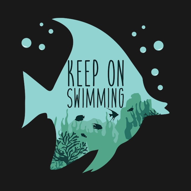 Keep On Swimming by FourGoodTees