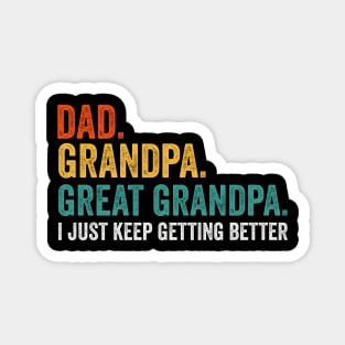 Dad Grandpa Great Grandpa I Just Keep Getting Better Magnet