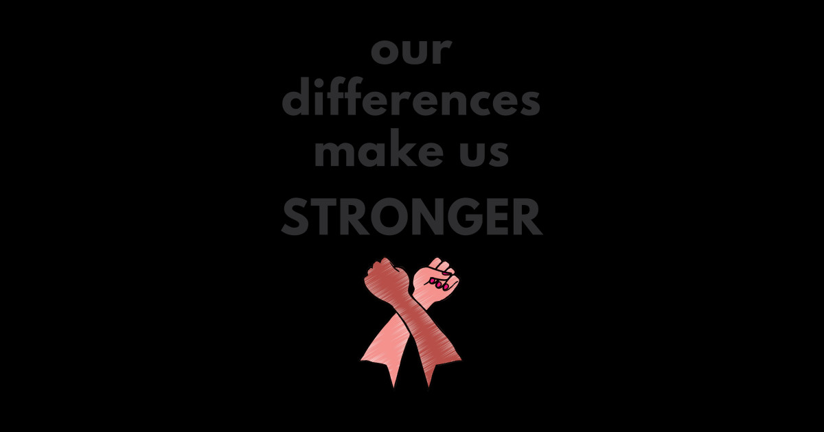 Our Differences Make Us Stronger - Diversity - T-Shirt | TeePublic
