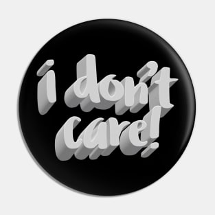 I Don't Care. Pin