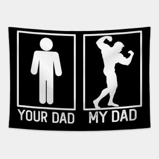 Your Dad vs My Dad Bodybuilding Shirt Bodybuilding Dad Gift Tapestry