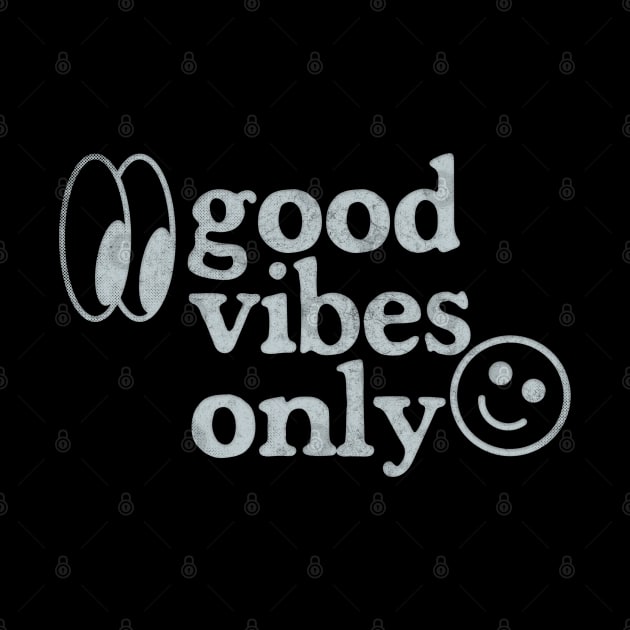 Good Vibes Only - Retro Faded Design by DankFutura