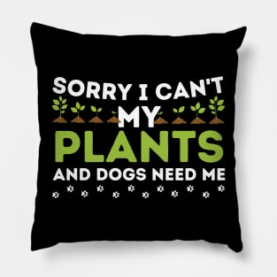 Sorry I Can't My Plants And Dogs Need Me Pillow