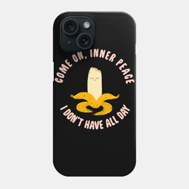 Come on, inner peace. I don't have all day Phone Case by BOO