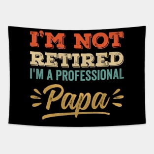 I'm Not Retired I'm A Professional Papa Tapestry