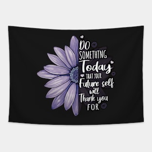 Do  Something Today That Your Future Self Will Thank You For Tapestry