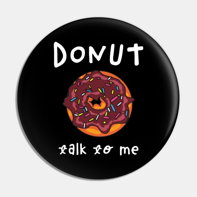 Donut Talk To Me Pin by okpinsArtDesign