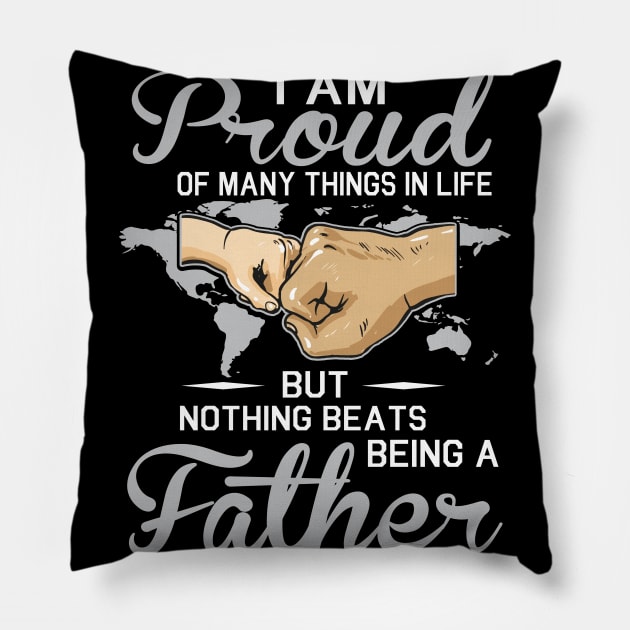 I Am Proud Of Many Things In Life But Nothing Beats Being A Father Happy Father Parent July 4th Day Pillow by Cowan79