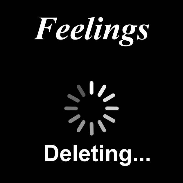 Feelings Deleting... Funny Sarcasm by HayesHanna3bE2e