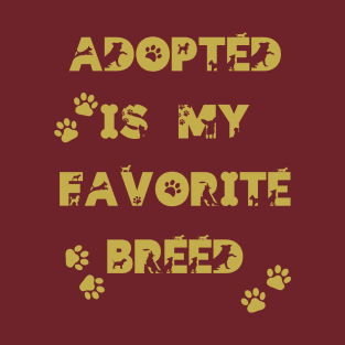 Adopted is my favorite breed - golden design T-Shirt