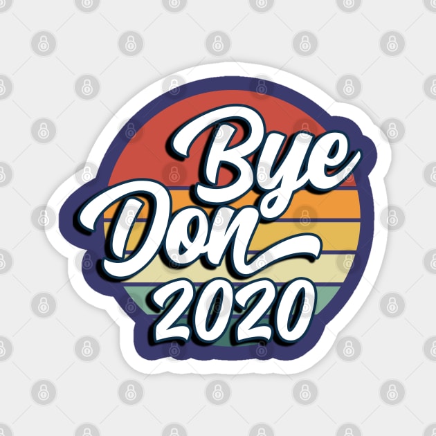 Bye Don 2020 Joe Biden for president Anti-Trump Design Magnet by Kawaii_Tees