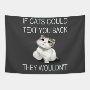 If Cats Could Text You Back - They Wouldn't Tapestry