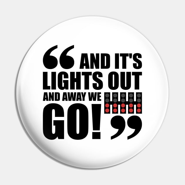 "And It's Light Out And Away We Go" F1 Quote Design Pin by DavidSpeedDesign