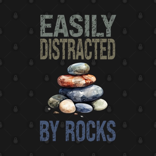 Easily Distracted By Rocks funny geologist by Drawab Designs