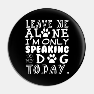 Leave Me With My Dog Pin