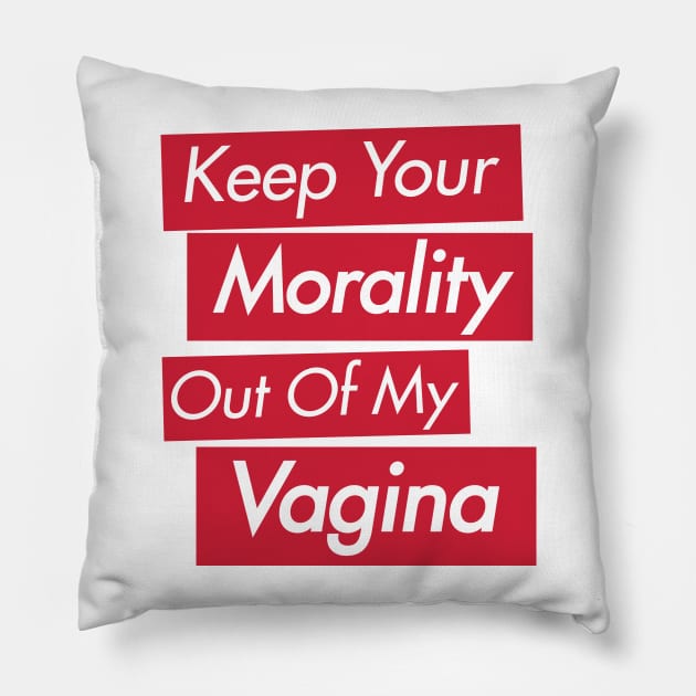 Pro-Choice Keep Your Morality Pillow by FeministShirts