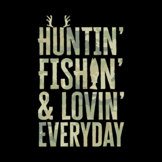 Download Hunting Fishing Loving Every Day Shirt, Fathers Day Camo ...