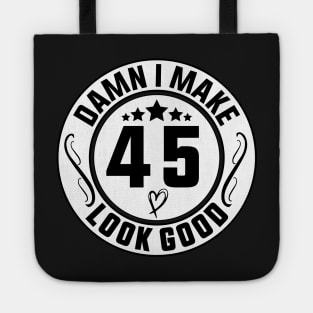 Damn I Make 45 Look Good Funny Birthday Tote