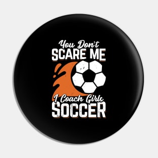 You Don't Scare Me I Coach Girls Soccer Pin