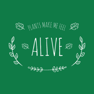 Plants Make Me Feel Alive T-Shirt