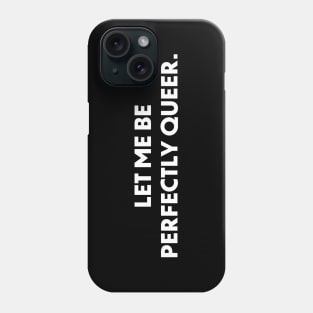 Let Me Be Perfectly Queer Phone Case