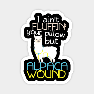 I Aint Fluffin Your Pillow But Alpaca Wound Nurse Magnet