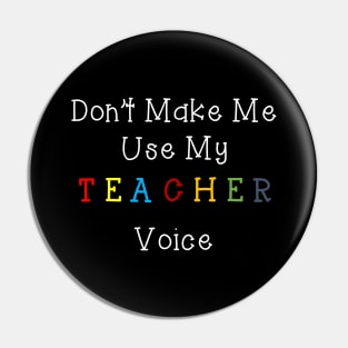 Funny don't make me use my teacher voice Pin