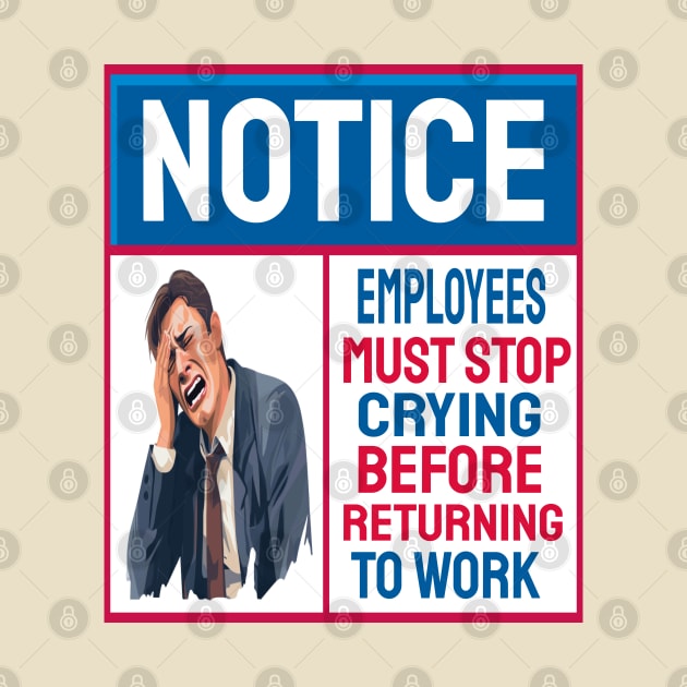 Employees must stop crying before returning to work by ArtfulDesign