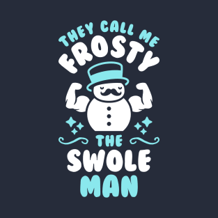 They Call Me Frosty The Swole Man T-Shirt