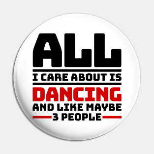 All I care about is dancing and like maybe 3 people Pin