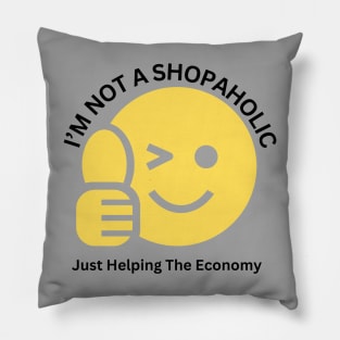 I'm Not Shopaholic, Just Helping The Economy Pillow