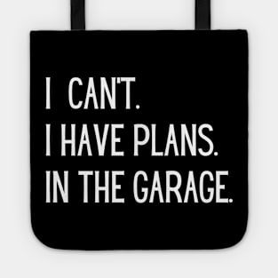 I Can't I Have Plans In The Garage Tote