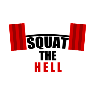 Bodybuilding - Fitness - Squat the Hell T-Shirt