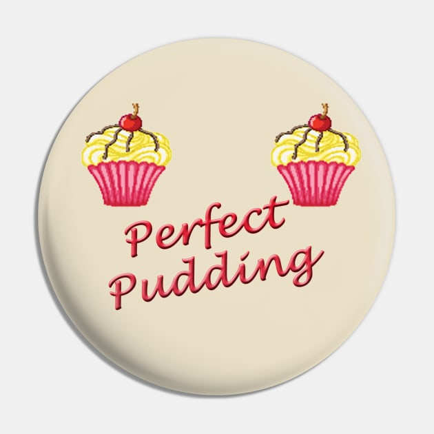 Perfect Pudding Funny Pin by sassySarcastic