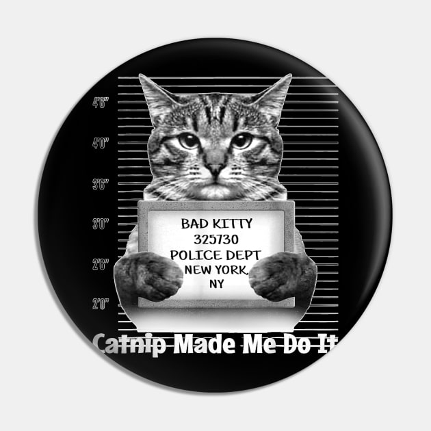 Catnip Made Me Do It Mr Furrypants Kitty Cat Mugshot Pin by Peter Smith