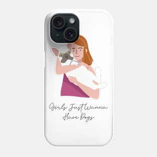 Girls Just Wanna Have Dogs Phone Case