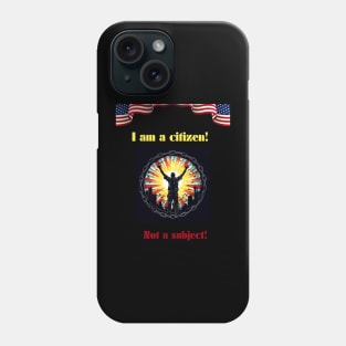 I am a citizen. Not a subject. Phone Case