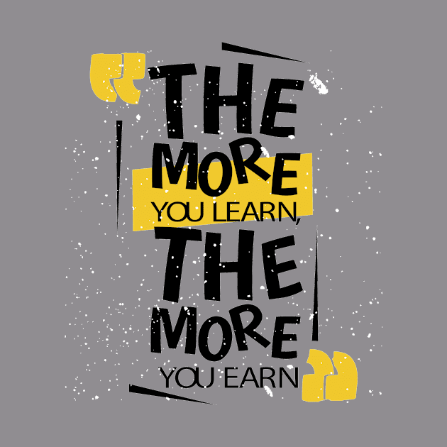 The More You Learn The More You Earn by friendidea