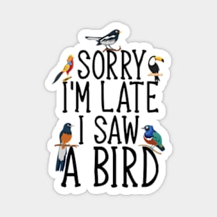 Sorry I'M Late I Saw A Bird Cute Bird Lover Magnet