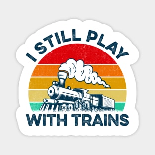 Vintage I Still Play With Trains Magnet