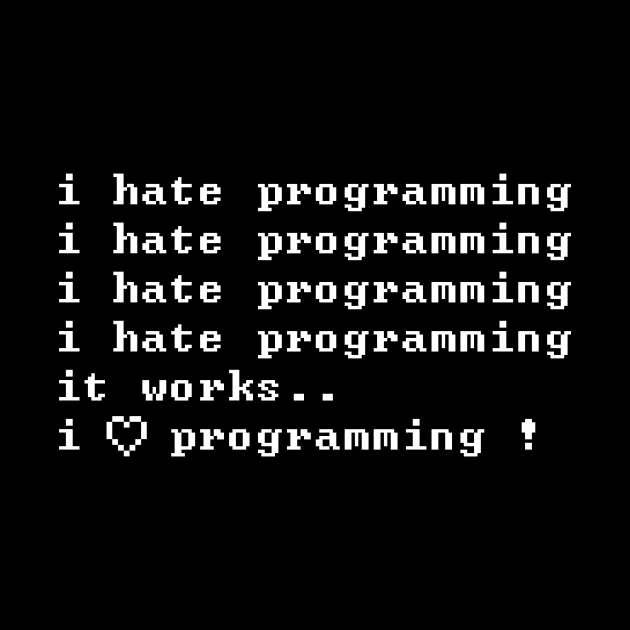 I Hate Programming - I Love It by mangobanana