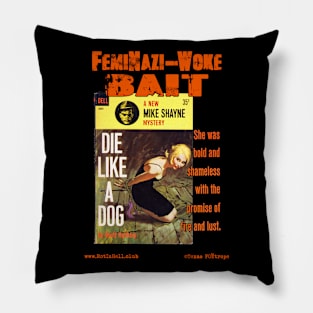 DIE LIKE A DOG "FemiNazi-Woke Bait" Pillow