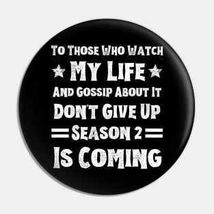 To Those Who Watch My Life And Gossip About It Don't Give Up Season 2 Is Coming, Funny Sayings Pin