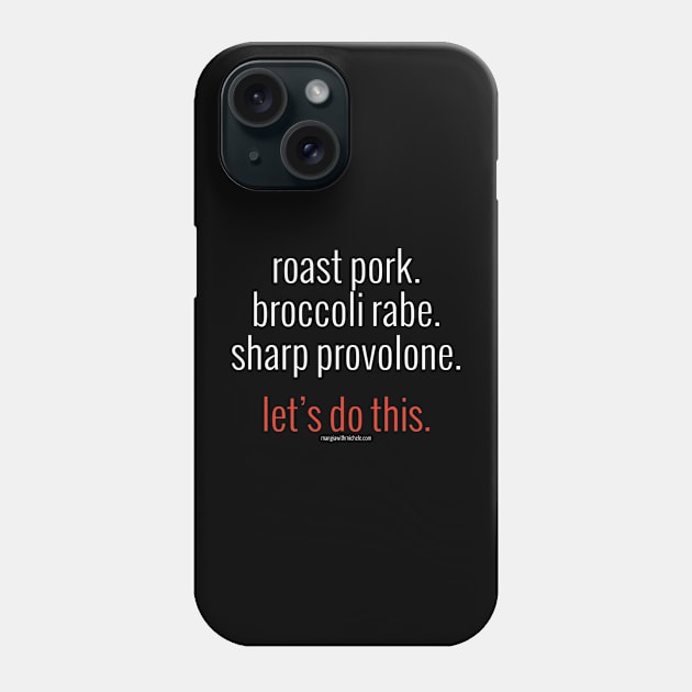 roast pork. broccoli rabe. sharp provolone. let's do this. (white letters) Phone Case by Mangia With Michele