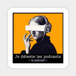 Je déteste les podcast - le podcast Magnet