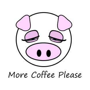 More Coffee Pig T-Shirt