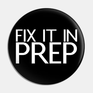 Fix It In Prep Pin