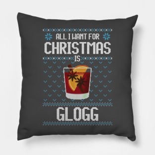 All I Want For Christmas Is Glogg - Ugly Xmas Sweater For Glogg Lover Pillow