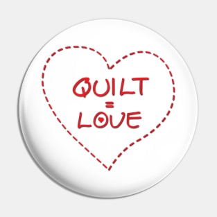 Quilt = Love Pin